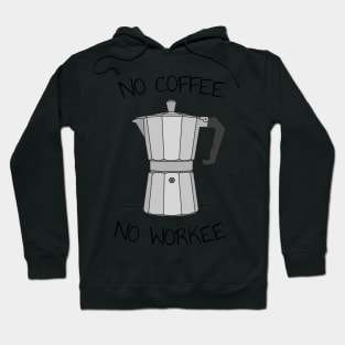 No coffee no workee Hoodie